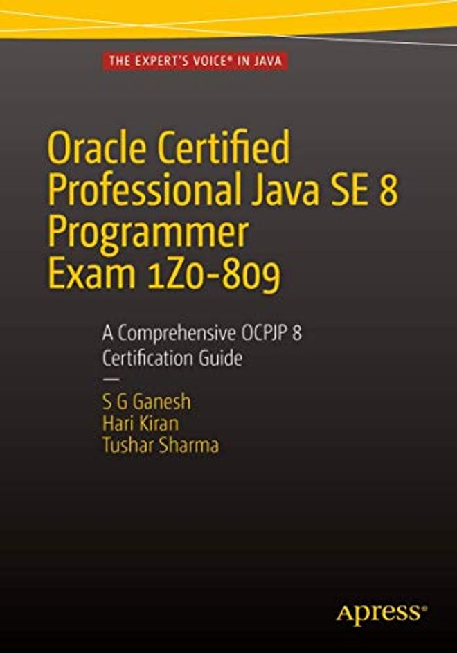 Oracle Certified Professional Java Se 8 Programmer Exam 1z0-809: A Comprehensive Ocpjp 8 Certification Guide